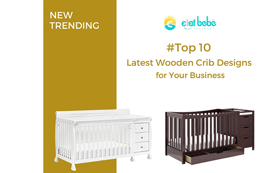 Top 10 Latest Wooden Crib Designs for Your Business(2023)