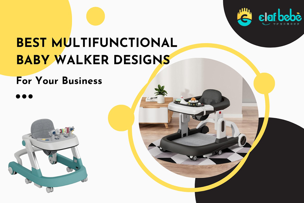 6 Best Multifunctional Baby Walker Designs For Your Business