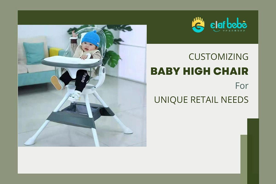 Customizing Baby High Chairs for Your Unique Retail Needs