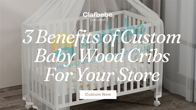 3 Benefits of Custom Baby Wood Cribs For Your Store